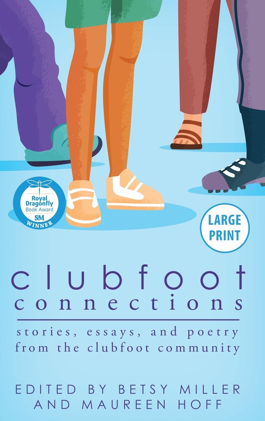 Clubfoot Connections: Stories, Essays, and Poetry from the Clubfoot Community